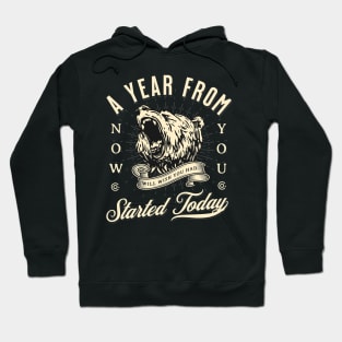 A Year From Now You Will Wish You Had Started Today Hoodie